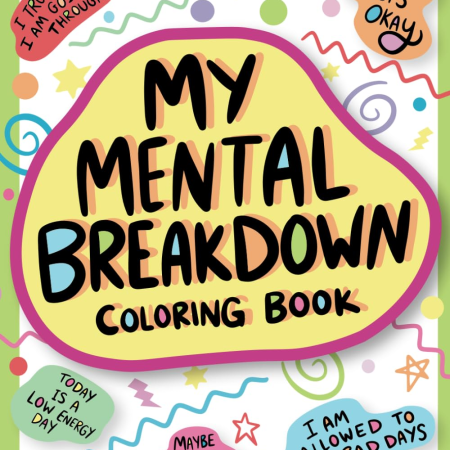 My Mental Breakdown Coloring Book for Adults: Funny Self Care Motivational Affirmations & Stress Relief Art with Encouraging Quotes to Cheer You up and Hand Drawn Designs to Make You Laugh