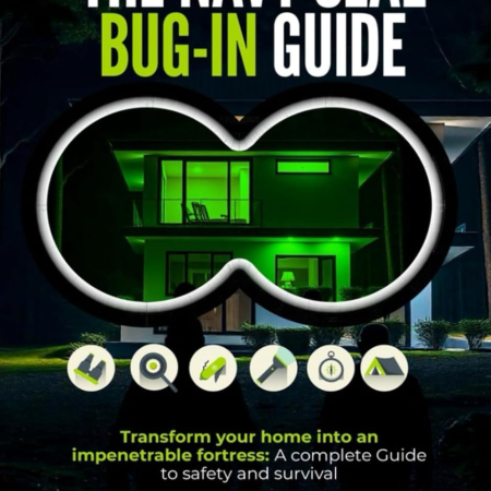 The Navy Seal Bug-In Guide: Transform Your Home into an Impenetrable Fortress: a Complete Guide to Safety and Survival