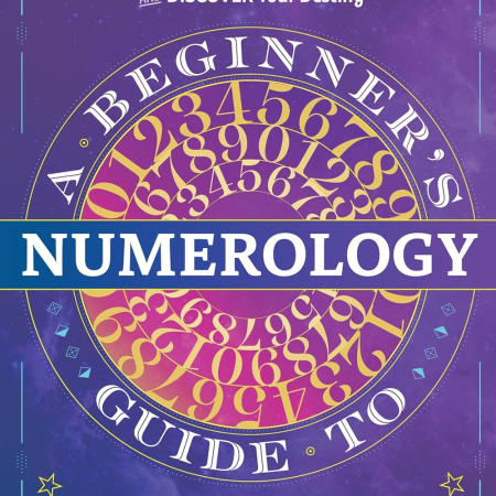 A Beginner'S Guide to Numerology: Decode Relationships, Maximize Opportunities, and Discover Your Destiny