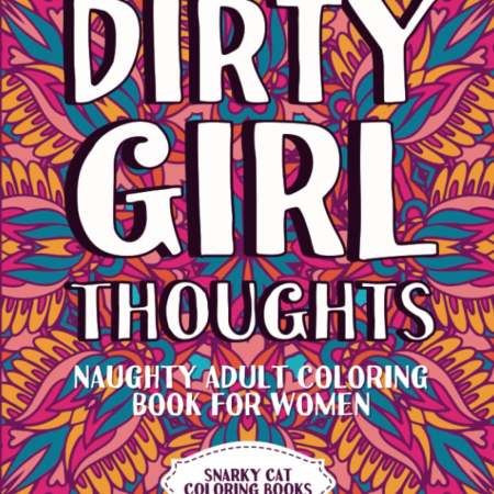 Dirty Girl Thoughts: Naughty Adult Coloring Book for Women (Curse Word Coloring Books for Adults)