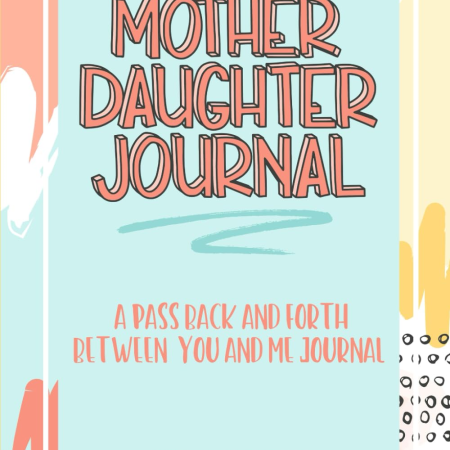 Mother Daughter Journal Pass Back and Forth between You and Me: a Fun No Stress Just between Us Journal for Moms and Daughters (Guided Journal for ... Makes a Unique Gift for Mom on Mothers Day)